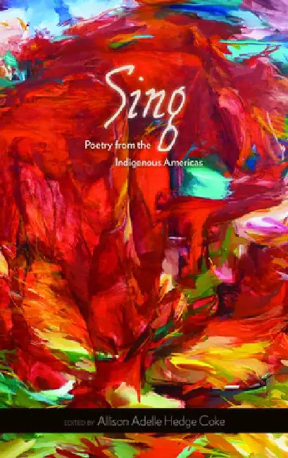 Sing: Poetry from the Indigenous Americas Volume 68 by Allison Adelle Hedge Coke