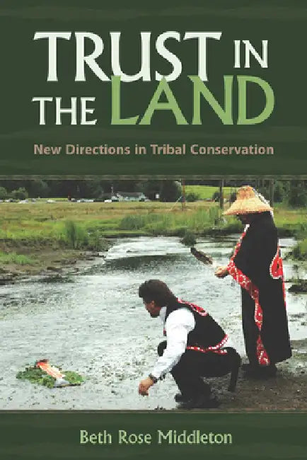 Trust in the Land: New Directions in Tribal Conservation by Beth Rose Middleton Manning