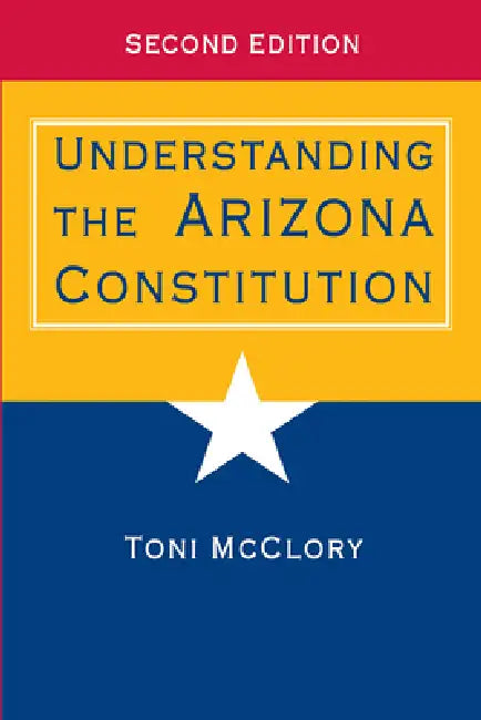 Understanding the Arizona Constitution by Toni McClory