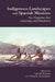 Indigenous Landscapes and Spanish Missions: New Perspectives from Archaeology and Ethnohistory by Lee Panich, Tsim D. Schneider