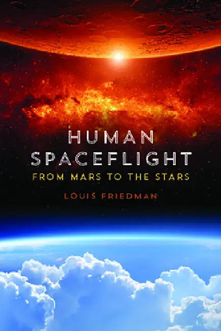 Human Spaceflight: From Mars to the Stars by Louis Friedman
