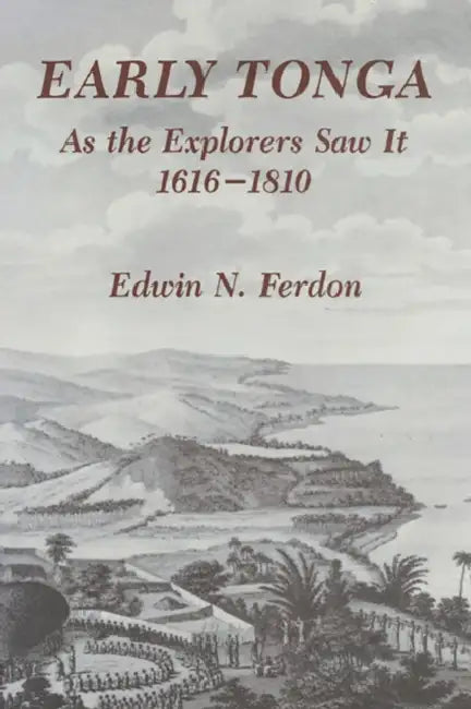 Early Tonga as the Explorers Saw It, 1616-1810 by Edwin N. Ferdon
