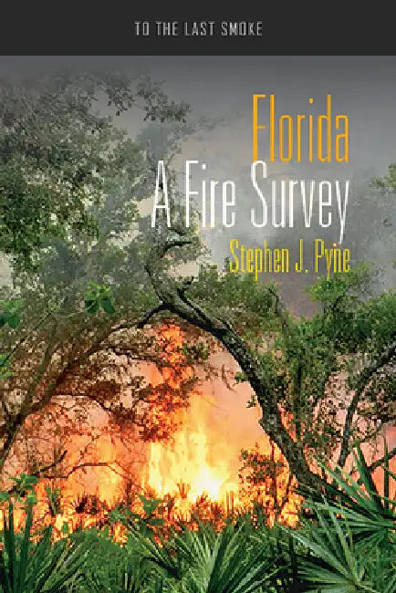 Florida: A Fire Survey by Stephen J. Pyne