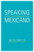 Speaking Mexicano: Dynamics of Syncretic Language in Central Mexico by Jane H. Hill, Kenneth C. Hill