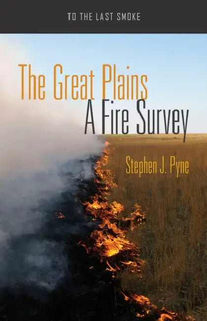 The Great Plains: A Fire Survey by Stephen J. Pyne