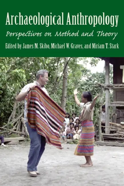 Archaeological Anthropology: Perspectives on Method and Theory by James M. Skibo, Michael W. Graves, Miriam T. Stark