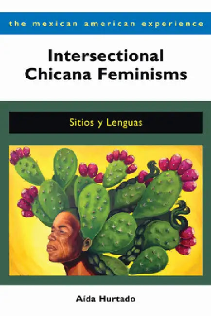 Intersectional Chicana Feminisms: Sitios Y Lenguas by Aída Hurtado