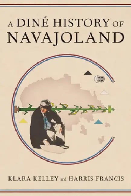 A Diné History of Navajoland by Klara Kelley