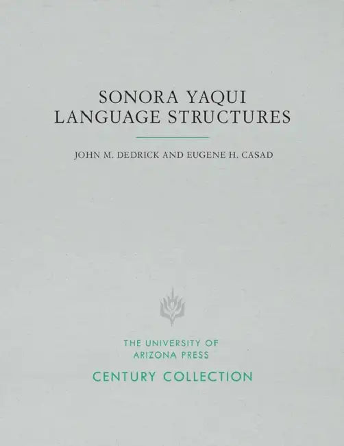 Sonora Yaqui Language Structures by John M. Dedrick, Eugene H. Casad