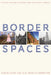 Border Spaces: Visualizing the U.S.-Mexico Frontera by Katherine G. Morrissey, John-Michael H. Warner