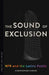 The Sound of Exclusion: NPR and the Latinx Public by Christopher Chávez