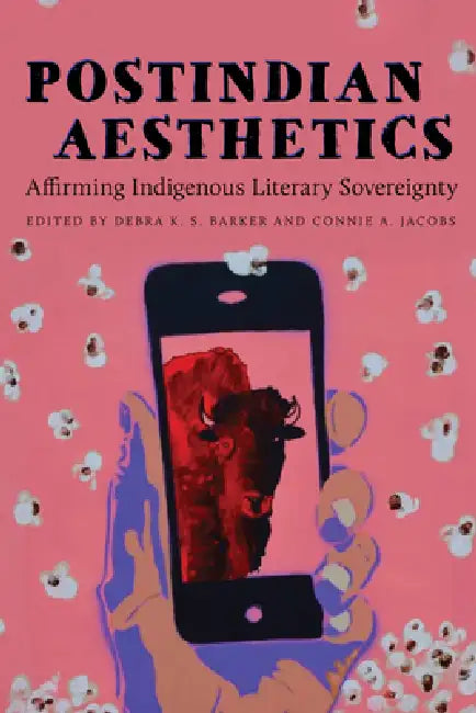 Postindian Aesthetics: Affirming Indigenous Literary Sovereignty by Debra K. S. Barker, Connie A. Jacobs, Robert Warrior