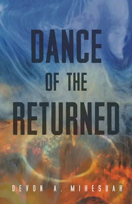 Dance of the Returned: Volume 90 by Devon a. Mihesuah