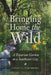 Bringing Home the Wild: A Riparian Garden in a Southwest City by Juliet C. Stromberg