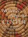 Woven from the Center: Native Basketry in the Southwest by Diane Dittemore