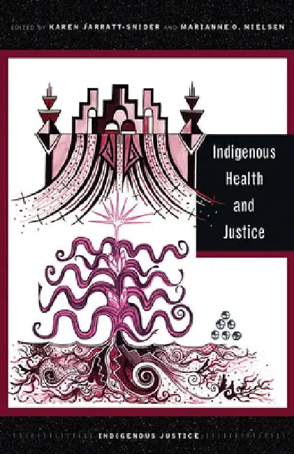 Indigenous Health and Justice by Karen Jarratt-Snider