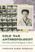 Cold War Anthropologist: Isabel Kelly and Rural Development in Mexico by Stephanie Baker Opperman
