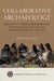 Collaborative Archaeology: How Native American Knowledge Enhances Our Collective Understanding of the Past by Chris Loendorf