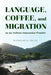 Language, Coffee, and Migration on an Andean-Amazonian Frontier by Nicholas Q. Emlen