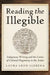 Reading the Illegible: Indigenous Writing and the Limits of Colonial Hegemony in the Andes by Laura Leon Llerena
