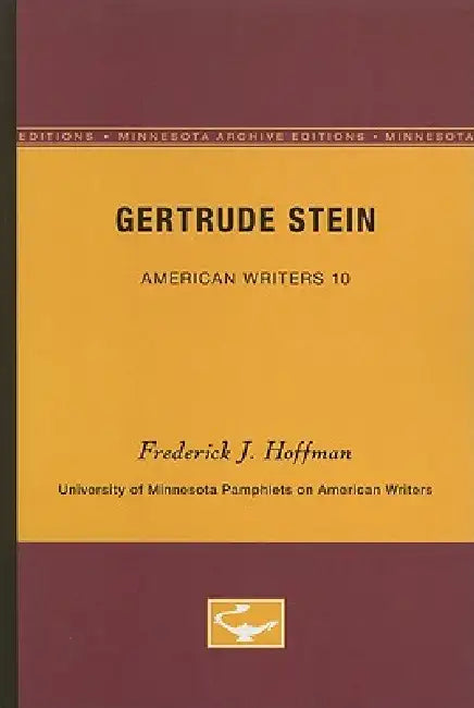 Gertrude Stein - American Writers 10: University of Minnesota Pamphlets on American Writers by Frederick J. Hoffman