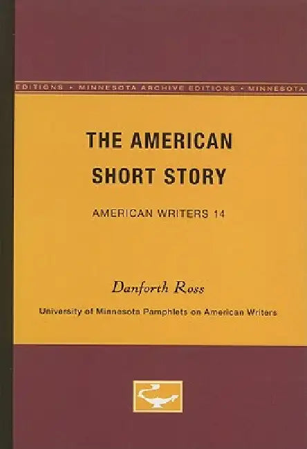 The American Short Story - American Writers 14: University of Minnesota Pamphlets on American Writers by Danforth Ross