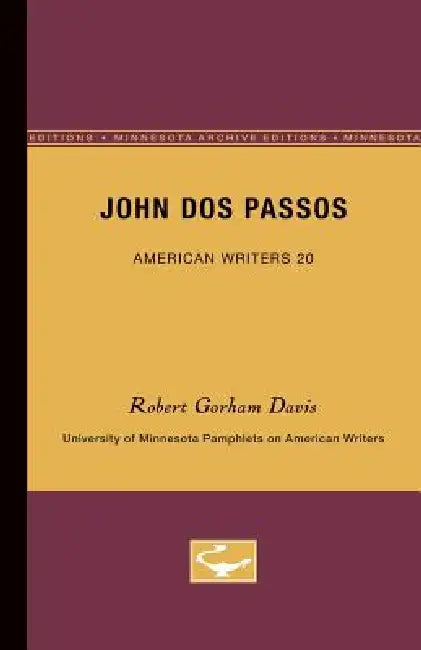John Dos Passos - American Writers 20: University of Minnesota Pamphlets on American Writers by Robert Gorham Davis
