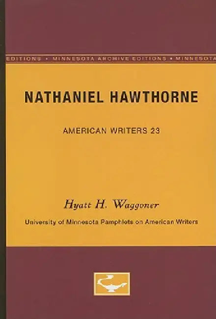 Nathaniel Hawthorne - American Writers 23: University of Minnesota Pamphlets on American Writers by Hyatt H. Waggoner