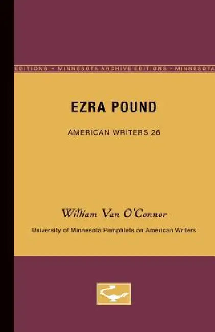 Ezra Pound - American Writers 26: University of Minnesota Pamphlets on American Writers by William Van O'Connor