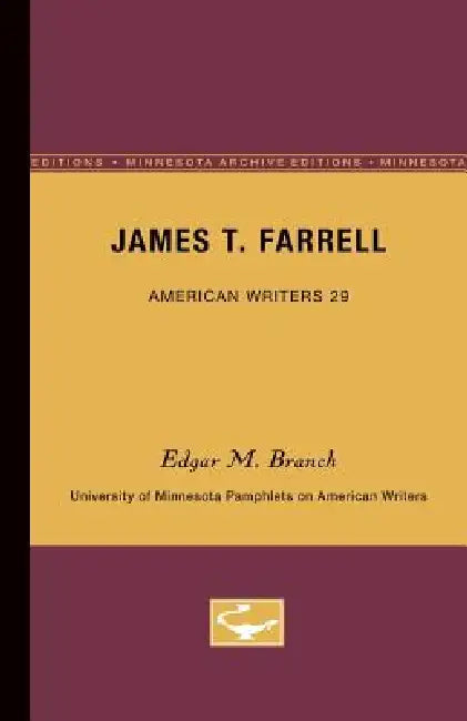 James T. Farrell - American Writers 29: University of Minnesota Pamphlets on American Writers by Edgar M. Branch
