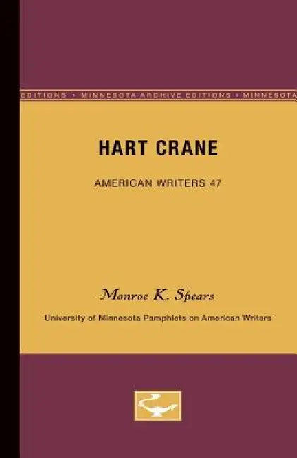 Hart Crane - American Writers 47: University of Minnesota Pamphlets on American Writers by Monroe K. Spears