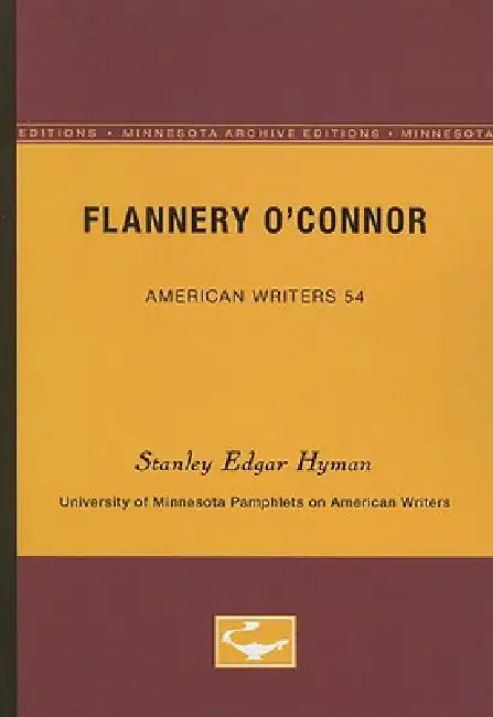 Flannery O'Connor - American Writers 54: University of Minnesota Pamphlets on American Writers by Stanley Edgar Hyman