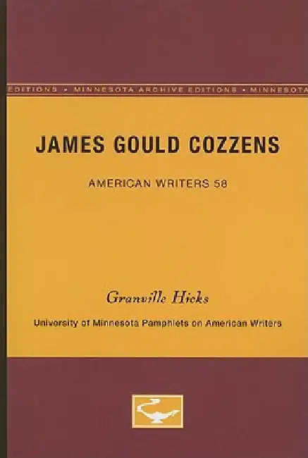 James Gould Cozzens - American Writers 58: University of Minnesota Pamphlets on American Writers by Granville Hicks