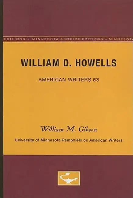 William D. Howells - American Writers 63: University of Minnesota Pamphlets on American Writers by William M. Gibson