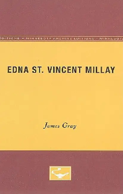 Edna St. Vincent Millay: University of Minnesota Pamphlets on American Writers by James Gray