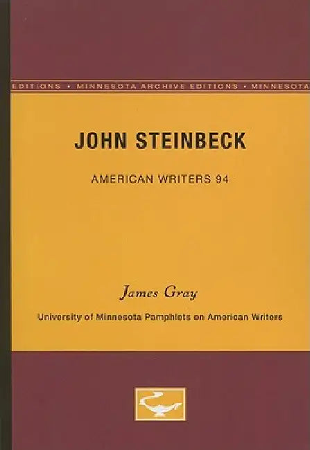 John Steinbeck - American Writers 94: University of Minnesota Pamphlets on American Writers by James Gray