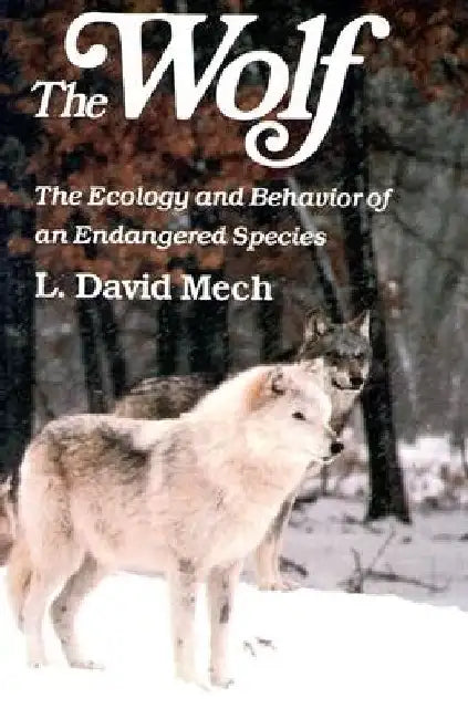 Wolf: The Ecology and Behavior of an Endangered Species by David Mech