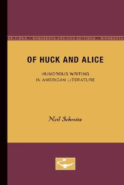 Of Huck and Alice: Humorous Writing in American Literature by Neil Schmitz