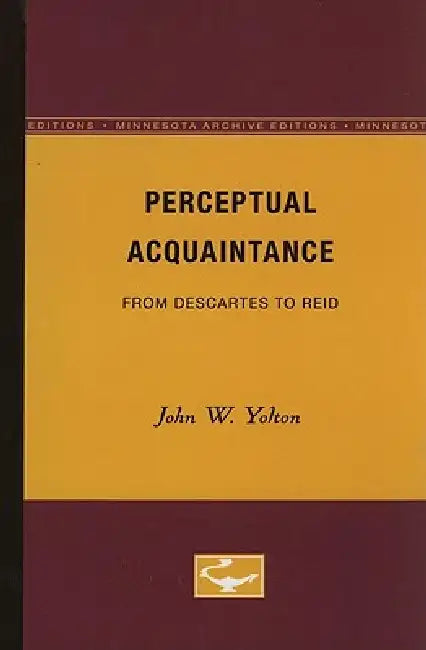 Perceptual Acquaintance: From Descartes to Reid by John W. Yolton