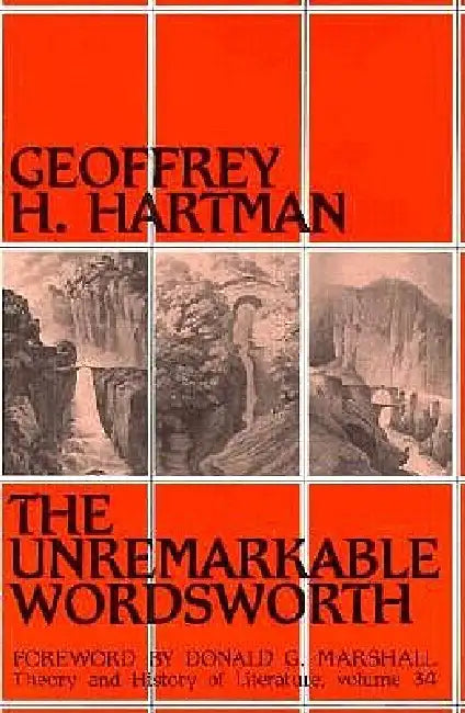 The Unremarkable Wordsworth: Volume 34 by Geoffrey H. Hartman