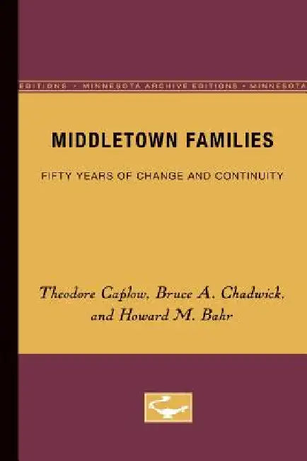 Middletown Families: Fifty Years of Change and Continuity by Theodore Caplow