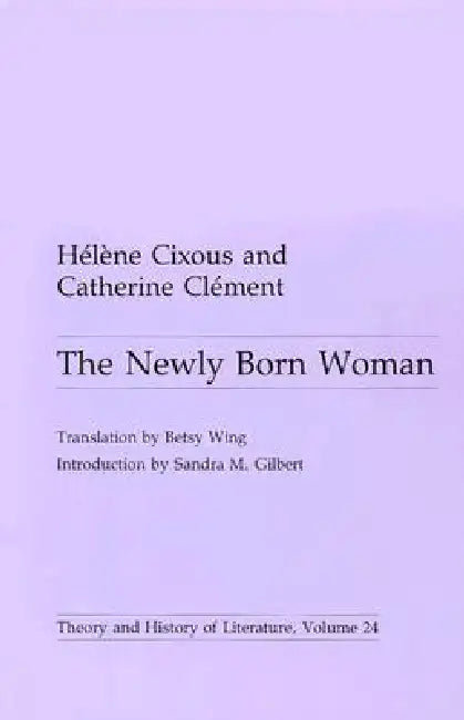 Newly Born Woman: Volume 24 by Helene Cixous, Catherine Clement