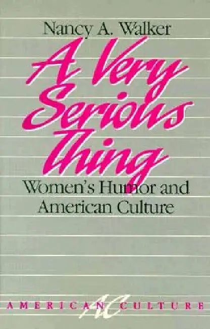 A Very Serious Thing: Women's Humor and American Culture Volume 2 by Nancy a. Walker