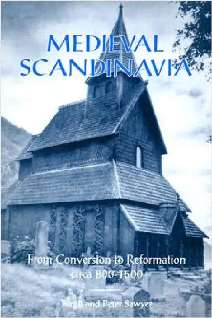 Medieval Scandinavia: From Conversion to Reformation, Circa 800-1500 Volume 17 by Birgit Sawyer