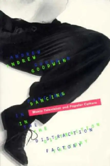 Dancing in the Distraction Factory by Andrew Goodwin