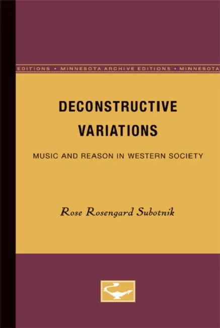 Deconstructive Variations: Music and Reason in Western Society by Rose Rosengard Subotnik