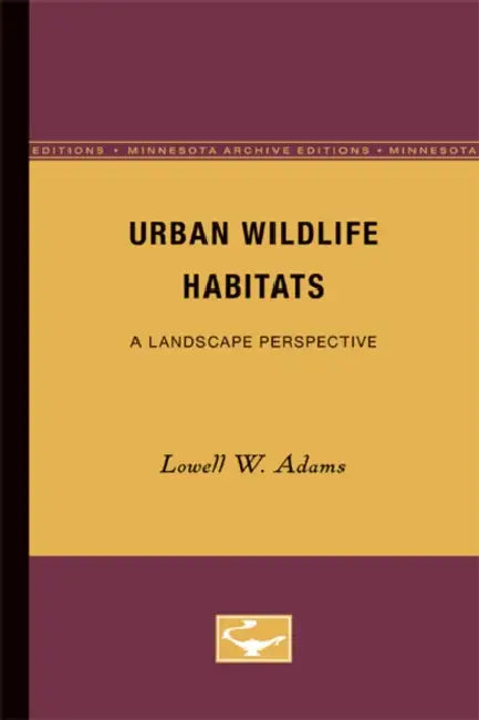 Urban Wildlife Habitats: A Landscape Perspective Volume 3 by Lowell W. Adams