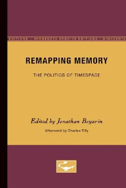 Remapping Memory: The Politics of TimeSpace by Jonathan Boyarin