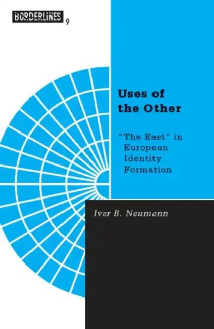 Uses of the Other: "The East" in European Identity Formation Volume 9 by Iver B. Neumann