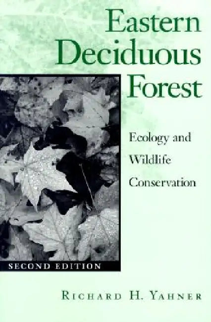 Eastern Deciduous Forest: Ecology and Wildlife Conservation Volume 4 by Richard H. Yahner